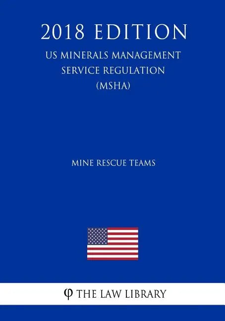 Mine Rescue Teams (US Mine Safety and Health Administration Regulation) (MSHA) (2018 Edition) - Paperback