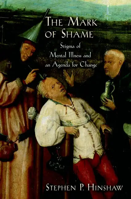 The Mark of Shame: Stigma of Mental Illness and an Agenda for Change - Paperback