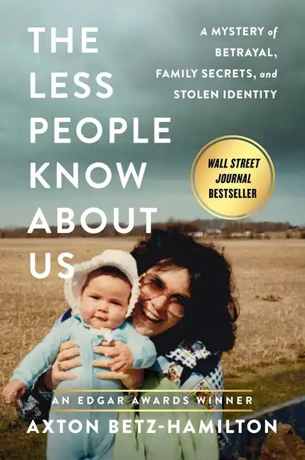 The Less People Know about Us: A Mystery of Betrayal, Family Secrets, and Stolen Identity - Hardcover