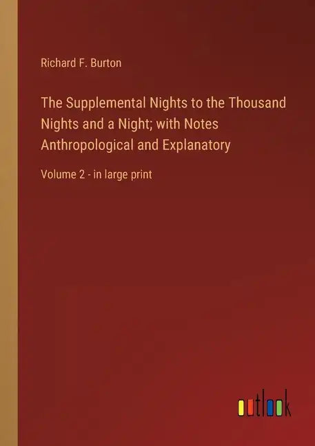 The Supplemental Nights to the Thousand Nights and a Night; with Notes Anthropological and Explanatory: Volume 2 - in large print - Paperback
