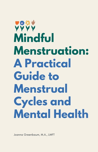 Mindful Menstruation: a Practical Guide to Menstrual Cycles and Mental Health - Paperback