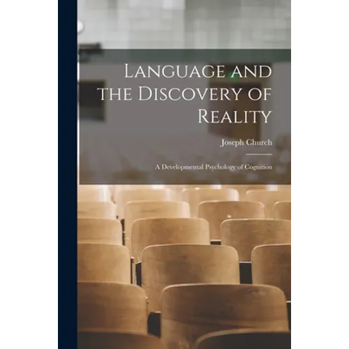 Language and the Discovery of Reality; a Developmental Psychology of Cognition - Paperback