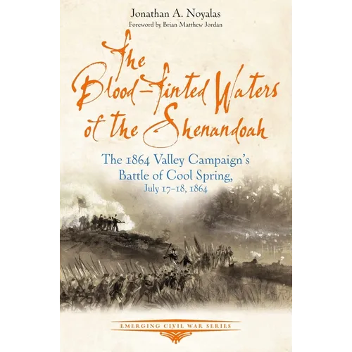 The Blood-Tinted Waters of the Shenandoah: The 1864 Valley Campaign's Battle of Cool Spring, July 17-18, 1864 - Paperback