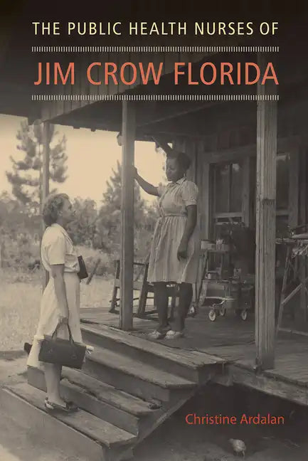 The Public Health Nurses of Jim Crow Florida - Hardcover