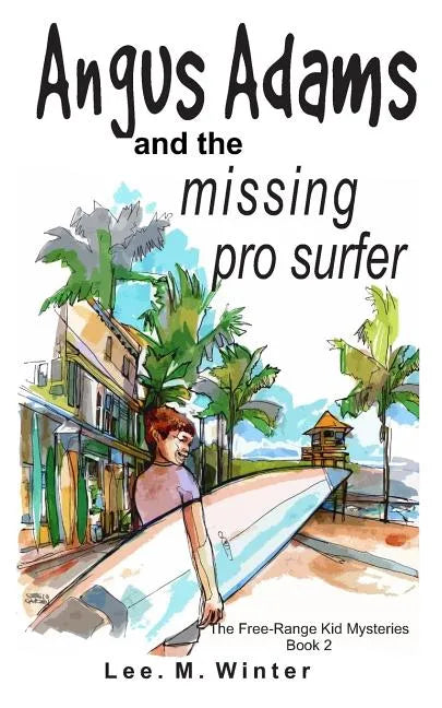 Angus Adams and the Missing Pro Surfer: Book 2 Free-Range Kid Mysteries - Paperback