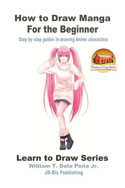 How to Draw Manga for the Beginner - Step by step guides in drawing Anime characters - Paperback