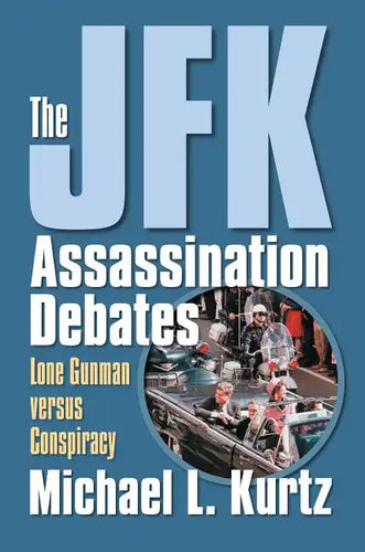 The JFK Assassination Debates: Lone Gunman Versus Conspiracy - Paperback