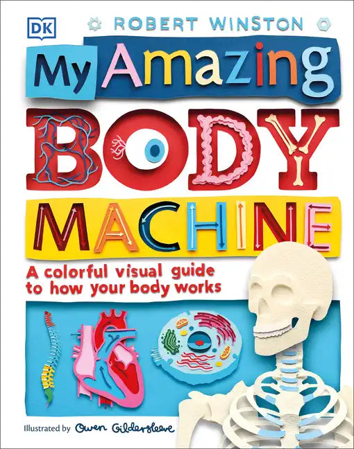 My Amazing Body Machine: A Colorful Visual Guide to How Your Body Works - Hardcover