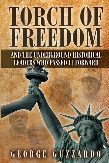 Torch of Freedom: And the Underground Historical Leaders Who Passed it Forward - Paperback