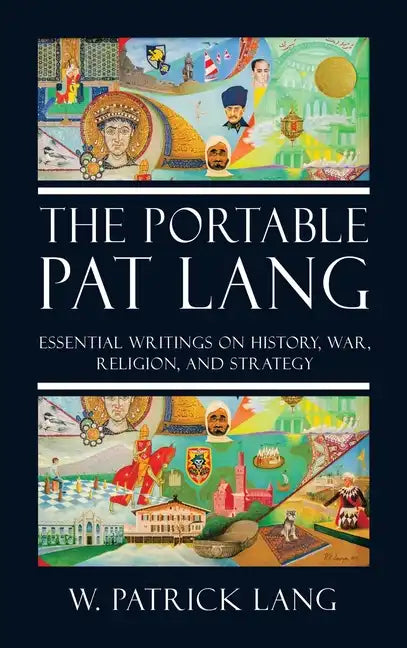 The Portable Pat Lang: Essential Writings on History, War, Religion, and Strategy - Hardcover