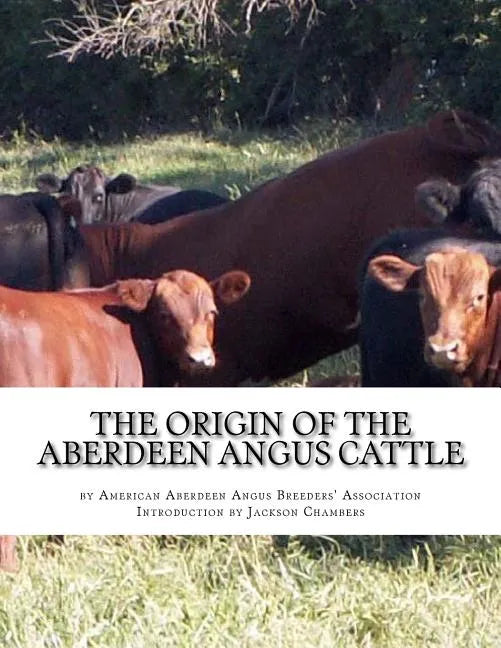 The Origin of the Aberdeen Angus Cattle: And its Development in Great Britain and America - Paperback