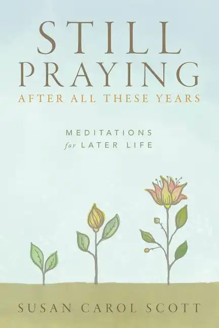 Still Praying After All These Years: Meditations for Later Life - Paperback