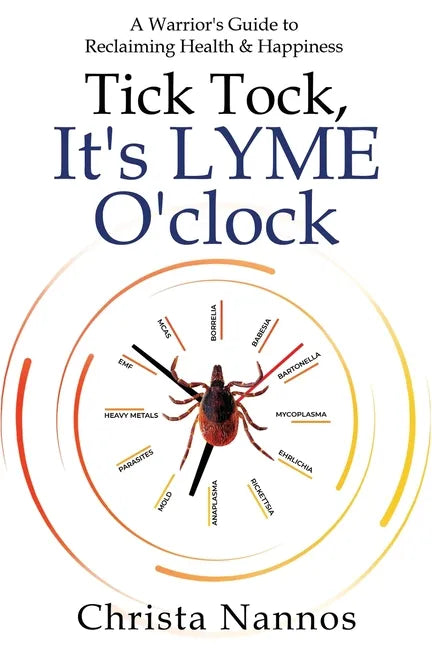 Tick Tock, It's LYME O'clock: A Warrior's Guide to Reclaiming Health & Happiness - Paperback