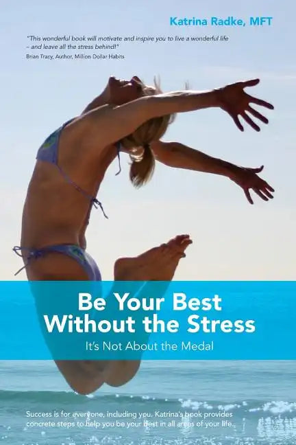 Be Your Best Without the Stress: It's Not About The Medal - Paperback