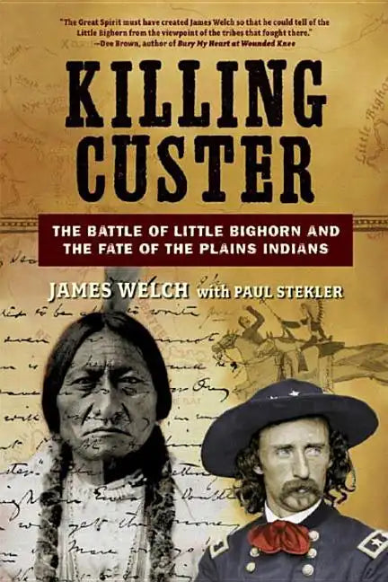 Killing Custer: The Battle of Little Bighorn and the Fate of the Plains Indians - Paperback