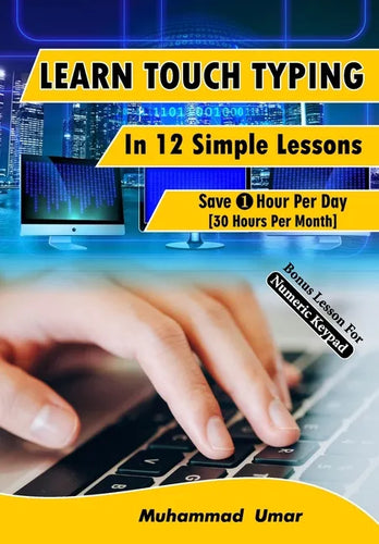 Learn Touch Typing in 12 Simple Lessons: Save 1 Hour Per Day [30 Hours per Month] - Paperback
