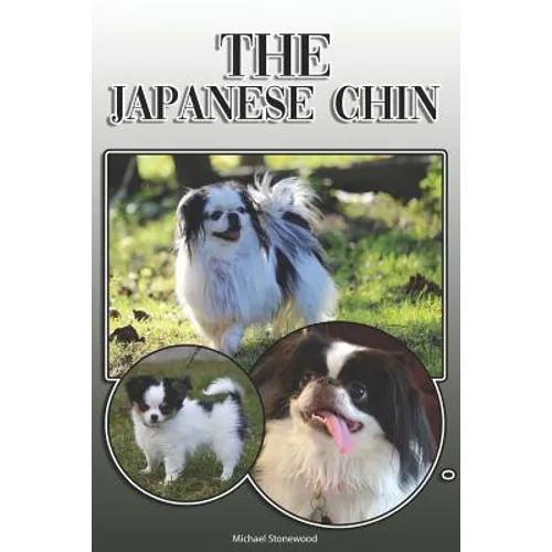 The Japanese Chin: A Complete and Comprehensive Owners Guide To: Buying, Owning, Health, Grooming, Training, Obedience, Understanding and - Paperback