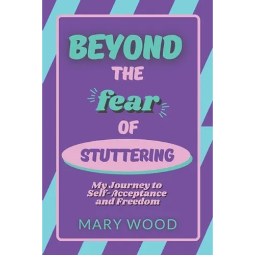 Beyond the Fear of Stuttering: My Journey to Self-Acceptance and Freedom - Paperback