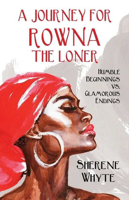 A Journey for Rowna the Loner: Humble Beginnings vs. Glamorous Endings - Paperback
