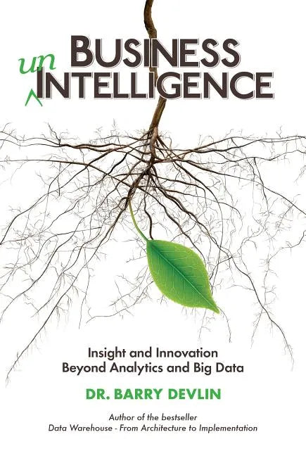 Business unIntelligence: Insight and Innovation beyond Analytics and Big Data - Paperback