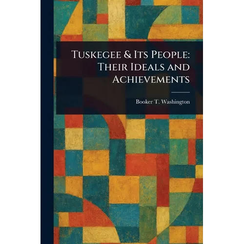 Tuskegee & Its People: Their Ideals and Achievements - Paperback