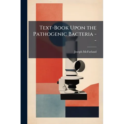Text-Book Upon the Pathogenic Bacteria -- - Paperback