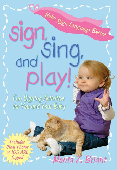 Sign, Sing, and Play!: Fun Signing Activities for You and Your Baby - Paperback