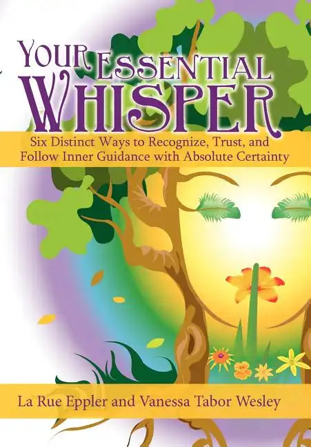 Your Essential Whisper: Six Distinct Ways to Recognize, Trust, and Follow Inner Guidance with Absolute Certainty - Hardcover