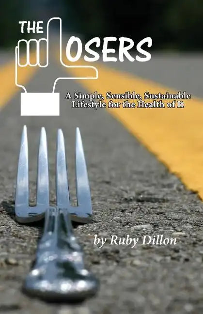 Losers: A Simple, Sensible, Sustainable Lifestyle for the Health of It - Paperback