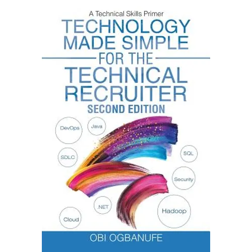 Technology Made Simple for the Technical Recruiter, Second Edition: A Technical Skills Primer - Paperback