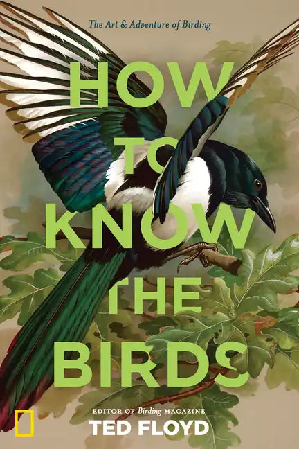 How to Know the Birds: The Art and Adventure of Birding - Hardcover