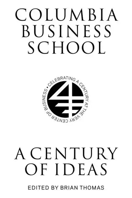 Columbia Business School: A Century of Ideas - Hardcover