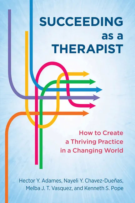 Succeeding as a Therapist: How to Create a Thriving Practice in a Changing World - Paperback