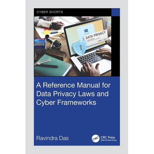 A Reference Manual for Data Privacy Laws and Cyber Frameworks - Paperback