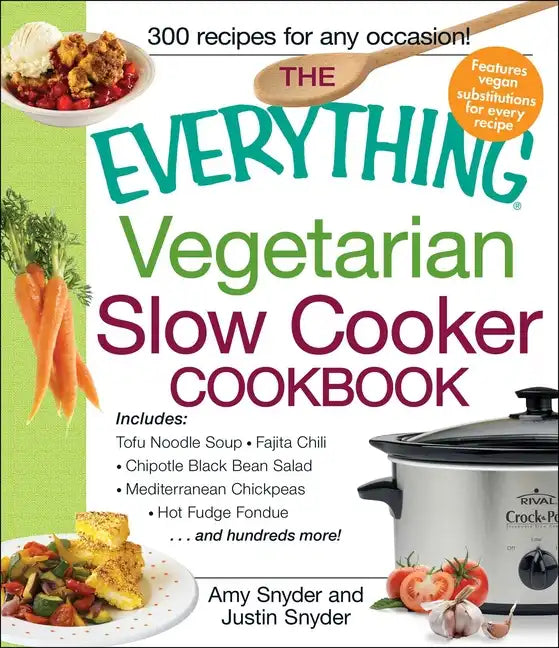 The Everything Vegetarian Slow Cooker Cookbook: Includes Tofu Noodle Soup, Fajita Chili, Chipotle Black Bean Salad, Mediterranean Chickpeas, Hot Fudge - Paperback