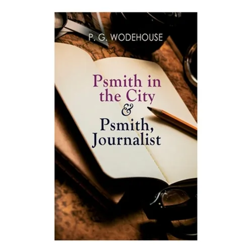 Psmith in the City & Psmith, Journalist - Paperback