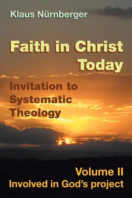Faith in Christ today Invitation to Systematic Theology: Volume II Involved in God's project - Paperback
