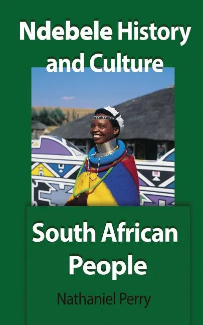 Ndebele History and Culture: South African People - Paperback
