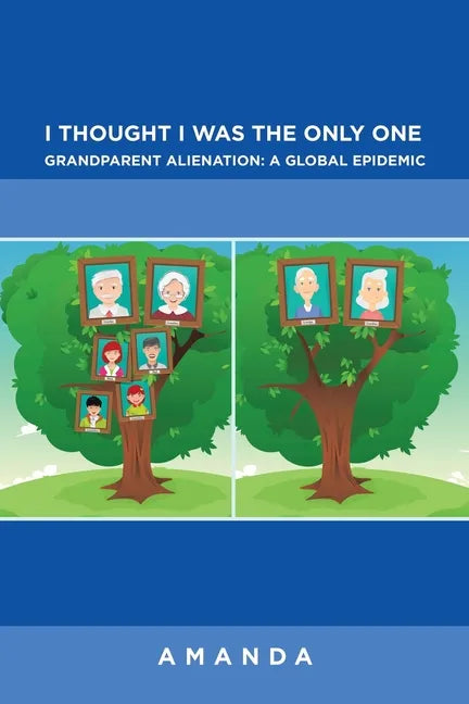 I Thought I Was the Only One: Grandparent Alienation: a Global Epidemic: Grandparent Alienation: a Global Epidemic - Paperback