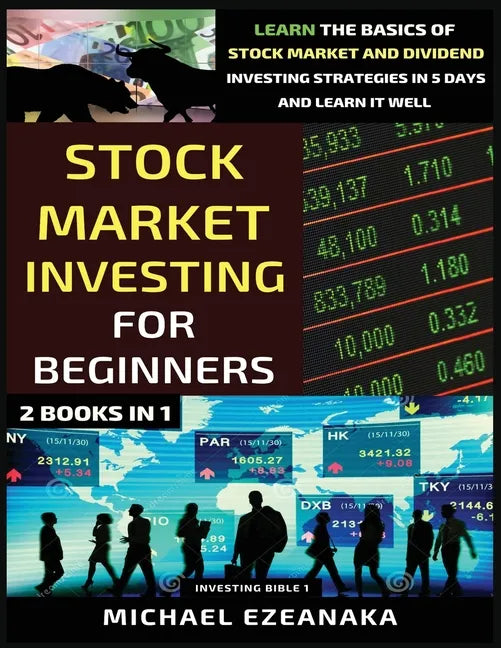 Stock Market Investing For Beginners (2 Books In 1): Learn The Basics Of Stock Market And Dividend Investing Strategies In 5 Days And Learn It Well - Paperback