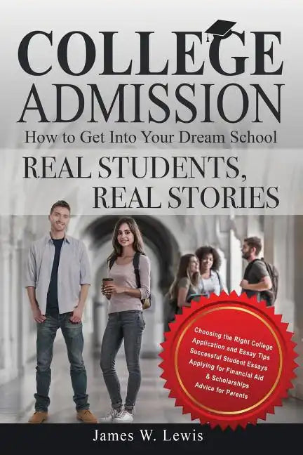 College Admission-How to Get Into Your Dream School: Real Students, Real Stories - Paperback