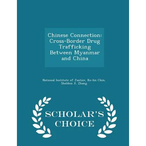 Chinese Connection: Cross-Border Drug Trafficking Between Myanmar and China - Scholar's Choice Edition - Paperback