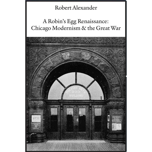 A Robin's Egg Renaissance: Chicago Modernism & the Great War - Paperback