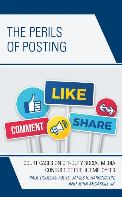 The Perils of Posting: Court Cases on Off-Duty Social Media Conduct of Public Employees - Paperback