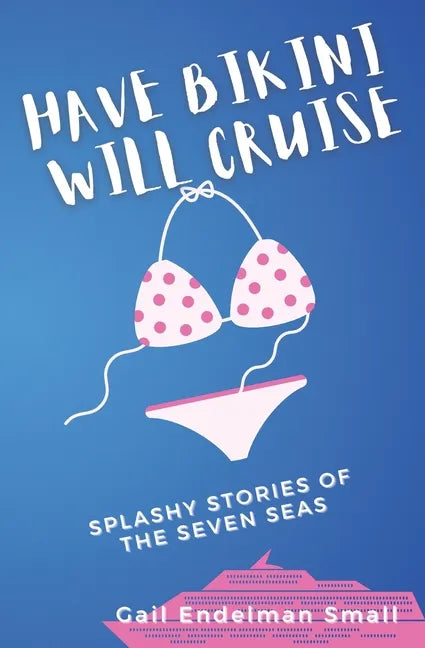 Have Bikini Will Cruise: Splashy Stories of the Seven Seas - Paperback