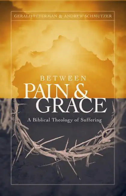 Between Pain and Grace: A Biblical Theology of Suffering - Paperback