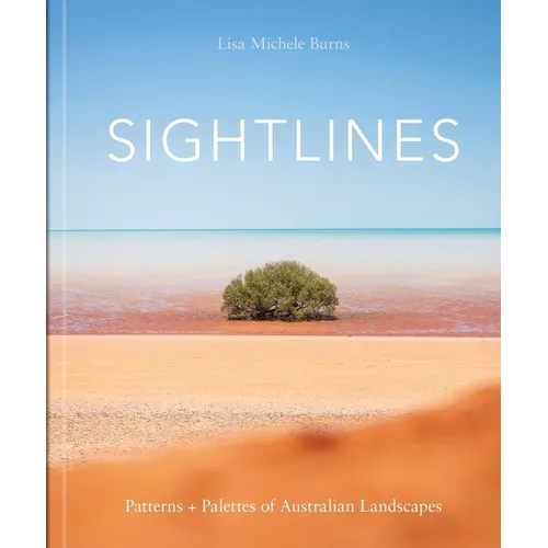 Sightlines: Patterns + Palettes of Australian Landscapes - Hardcover