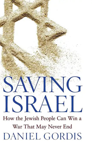 Saving Israel: How the Jewish People Can Win a War That May Never End - Hardcover
