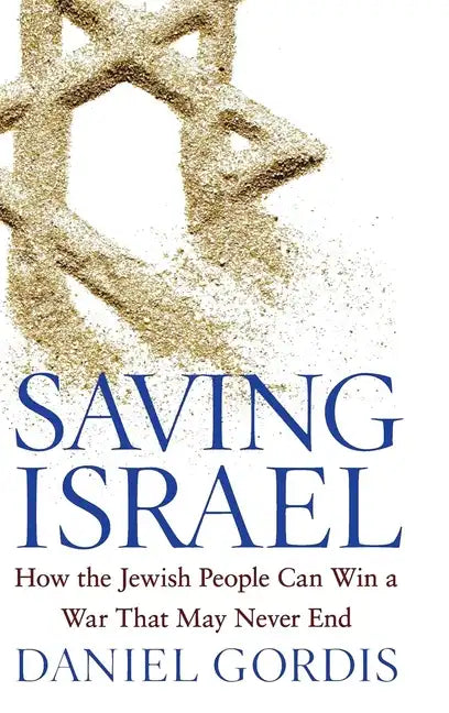 Saving Israel: How the Jewish People Can Win a War That May Never End - Hardcover