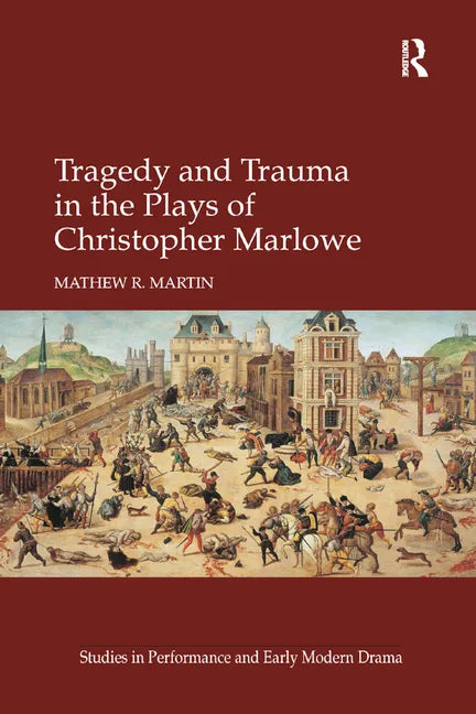 Tragedy and Trauma in the Plays of Christopher Marlowe - Paperback